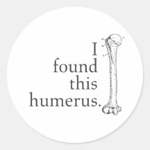 I Found This Humerus Round Stickers