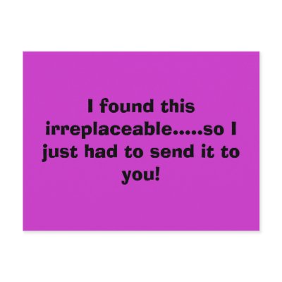 I found this irreplaceable.....so I just had to... Post Card by poppy8
