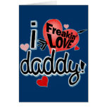 I Freakin LOVE Daddy! Card