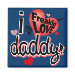 I freakin love daddy! magnets
