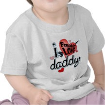 I Freakin LOVE Daddy! Tshirt