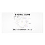 I Function On A Complex Cycle (Krebs Cycle Humor) Picture Card