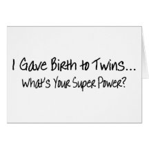 I Gave Birth To Twins Whats Your Super Power Greeting Card