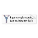 I get enough exercise Bumper Sticker bumper stickers