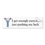 I get enough exercise Bumper Sticker bumper stickers
