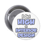 I Get High On Interior Design Pinback Buttons