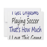 I Get Orgasms Playing Soccer That's How Much I Lov invitations