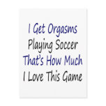 I Get Orgasms Playing Soccer That's How Much I Lov postcards