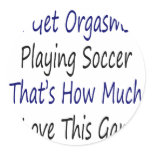 I Get Orgasms Playing Soccer That's How Much I Lov stickers