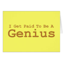 I Get Paid To Be A Genius Gifts cards