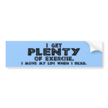 "I get PLENTY of Exercise..." bumper stickers
