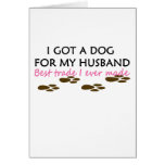 I Got A Dog For My Husband best trade I ever made Greeting Card