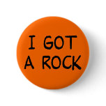 I Got a Rock button