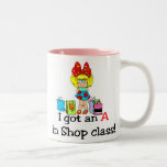 I got an A in shop class mug.