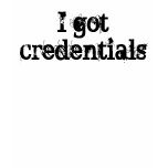 I got credentials Tee t-shirts
