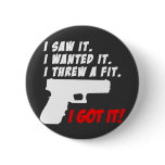 I Got Gun Funny Pinback Buttons