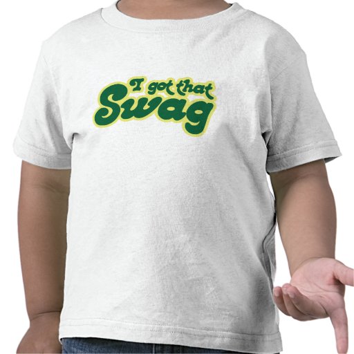 I got swag tee shirt