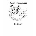 I Got The Music, In Me! t-shirts