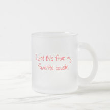 I Got This From My Favourite Cousin Mug