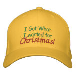 I Got What I Wanted For Christmas! Embroidered Hat
