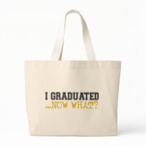 I Graduated, now what? Bags