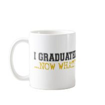 I Graduated, now what? Coffee Mugs