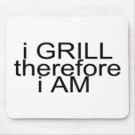 I Grill Therefore I Am Mouse Pad