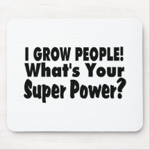 I Grow People. What's Your Super Power Mouse Pad