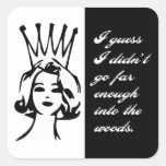 I guess I didn't go far enough into the woods Square Stickers