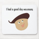 I Had a Good Day Tomorrow mousepads