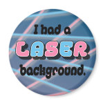 I Had a Laser Background. magnets