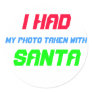 I Had My Photo Taken with Santa ! Round Sticker