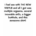 I had sex with THE NEW VINYLS and all I got was... t-shirts