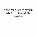 I had the right to remain silent t-shirts