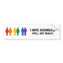 I HATE ASSHOLES. WELL, NOT REALLY