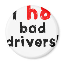 I Hate Bad Drivers Refrigerator Magnet