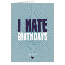 I Hate Birthdays Greeting Card