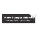"I Hate Bumper Stickers" Bumper Sticker bumper stickers