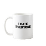 I HATE EVERYONE mugs