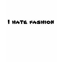 I hate fashion tees