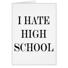 I Hate High School Card