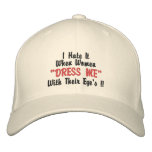 I Hate It When Women "DRESS ME" With Their E... embroidered hats