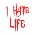 I Hate Life t-shirts