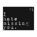 I Hate Missing You-But I Love Having You To Miss postcards