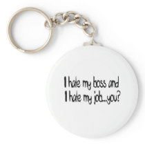 I hate my job and i hate my boss...you? keychains