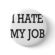 I Hate My Job Pin