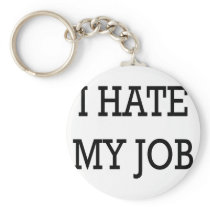 I Hate My Job Keychain