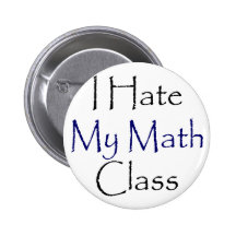 I Hate My Math Class Pinback Buttons
