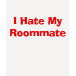 I Hate My Roommate t-shirts