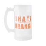I HATE ORANGE mugs